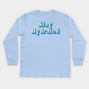 Stay Hydrated Kids Long Sleeve T-Shirt